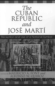 The Cuban Republic and José Martí: Reception and Use of a National Symbol